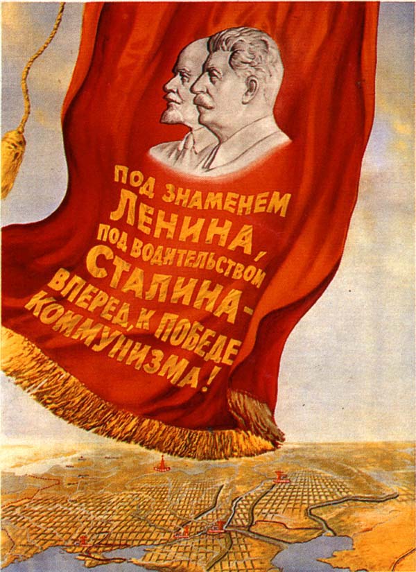 Под знаменем Ленина, под водительством Сталина, вперед к победе коммунизма!